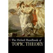 The Oxford Handbook of Topic Theory by Mirka, Danuta, 9780190618803