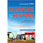 Running with the Kenyans Discovering the Secrets of the Fastest People on Earth by FINN, ADHARANAND, 9780345528803