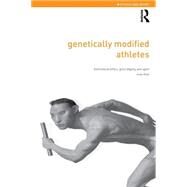 Genetically Modified Athletes: Biomedical Ethics, Gene Doping and Sport by Miah; Andy, 9780415298803