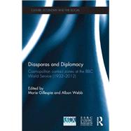 Diasporas and Diplomacy: Cosmopolitan contact zones at the BBC World Service (19322012) by Gillespie; Marie, 9780415508803