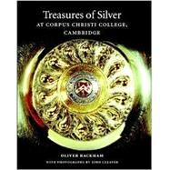 Treasures of Silver at Corpus Christi College, Cambridge by Oliver Rackham , Photographs by John Cleaver, 9780521818803
