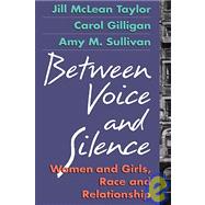 Between Voice and Silence by Taylor, Jill McLean; Gilligan, Carol; Sullivan, Amy M., 9780674068803