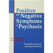 Positive and Negative Symptoms in Psychosis: Description, Research, and Future Directions by Harvey; Philip D., 9780898598803