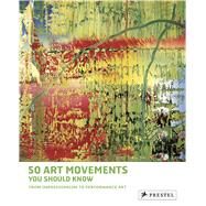 50 Art Movements You Should Know From Impressionism to Performance Art by Ormiston, Rosalind, 9783791348803