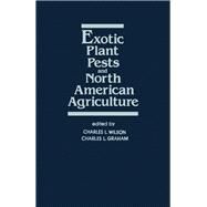 Exotic Plant Pests and North American Agriculture by Wilson, Charles; Graham, Charles L., 9780127578804