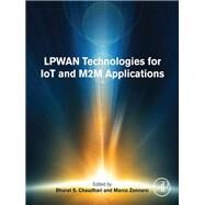 Lpwan Technologies for Iot and M2m Applications by Chaudhari, Bharat S.; Zennaro, Marco, 9780128188804