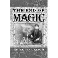 The End of Magic by Glucklich, Ariel, 9780195108804