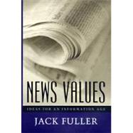 News Values: Ideas for an Information Age by Fuller, Jack, 9780226268804