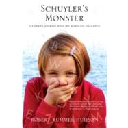 Schuyler's Monster A Father's Journey with His Wordless Daughter by Rummel-Hudson, Robert, 9780312538804