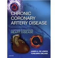 Chronic Coronary Artery Disease: A Companion to Braunwald's Heart Disease by De Lemos, James, 9780323428804