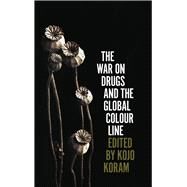 The War on Drugs and the Global Colour Line by Koram, Kojo, 9780745338804