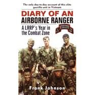 Diary of an Airborne Ranger A LRRP's Year in the Combat Zone by JOHNSON, FRANK, 9780804118804