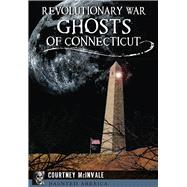 Revolutionary War Ghosts of Connecticut by Mcinvale, Courtney, 9781467118804