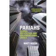 Pariahs Hubris, Reputation and Organisational Crises by Nixon, Matt, 9781909818804