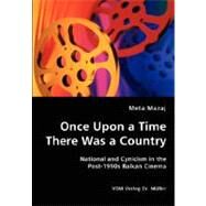 Once Upon a Time There Was a Country: National and Cynicism in the Post-1990s Balkan Cinema by Mazaj, Meta, 9783836428804