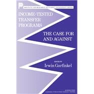 Income-Tested Transfer Programs : The Case for and Against by Garfinkel, Irwin, 9780122758805
