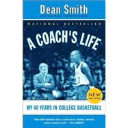 A Coach's Life My 40 Years in College Basketball by Smith, Dean; Kilgo, John; Jenkins, Sally, 9780375758805
