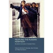 Peopling the Russian Periphery: Borderland Colonization in Eurasian History by Breyfogle; Nicholas B., 9780415418805