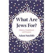 What Are Jews For? by Sutcliffe, Adam, 9780691188805