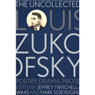 The Uncollected Louis Zukofsky by Jeffrey Twitchell, 9780826368805