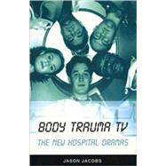 Body Trauma TV: The New Hospital Dramas by Jacobs, Jason, 9780851708805