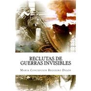 Reclutas de guerras invisibles by Dign, Maria Regueiro; Gonzalez, Daniel, 9781477488805