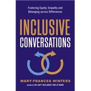 Inclusive Conversations Fostering Equity, Empathy, and Belonging across Differences by Winters, Mary-Frances, 9781523088805