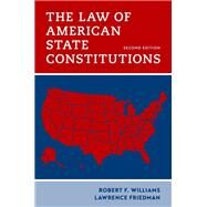 The Law of American State Constitutions by Williams, Robert F.; Friedman, Lawrence, 9780190068806