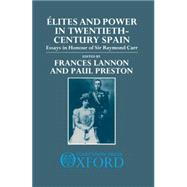 Elites and Power in Twentieth-Century Spain Essays in Honour of Sir Raymond Carr by Lannon, Frances; Preston, Paul, 9780198228806