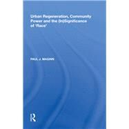Urban Regeneration, Community Power and the Insignificance of Race by Maginn,Paul J., 9780815398806