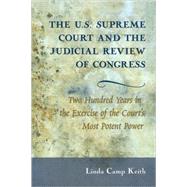 The U.s. Supreme Court and the Judicial Review of Congress: Two Hundred Years in the Exercise of the Court's Most Potent Power by Keith, Linda Camp, 9780820488806