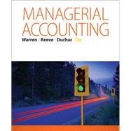 Managerial Accounting by Warren, Carl S.; Reeve, James M.; Duchac, Jonathan, 9781285868806