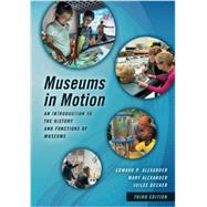 Museums in Motion An Introduction to the History and Functions of Museums by Alexander, Edward P.; Alexander, Mary; Decker, Juilee, 9781442278806