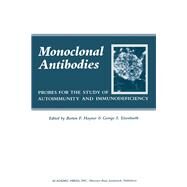 Monoclonal Antibodies : Probes for the Study of Autoimmmunity and Immunodeficiency by Haynes, Barton F.; Eisenbarth, George S., 9780123348807