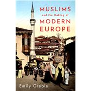 Muslims and the Making of Modern Europe by Greble, Emily, 9780197538807