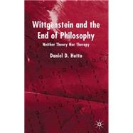 Wittgenstein and the End of Philosophy Neither Theory nor Therapy by Hutto, Daniel D., 9780333918807