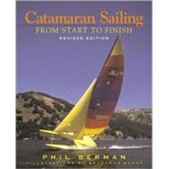 Catamaran Sailing From Start to Finish by Berman, Phil; Scott, Bradford, 9780393318807
