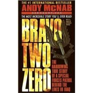 Bravo Two Zero The Harrowing True Story of a Special Forces Patrol Behind the Lines in Iraq by McNab, Andy, 9780440218807