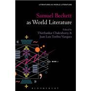 Samuel Beckett As World Literature by Chakraborty, Thirthankar; Weller, Shane; Beebee, Thomas Oliver; Vazquez, Juan Luis Toribio, 9781501358807