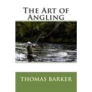 The Art of Angling by Barker, Thomas, 9781503028807