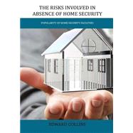 The Risks Involved in Absence of Home Security by Collins, Edward, 9781505628807