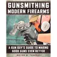 Gunsmithing Modern Firearms by Towsley, Bryce M., 9781510718807