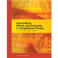Interventions, Effects, and Outcomes in Occupational Therapy Adults and Older Adults by Law, Mary C.; McColl, Mary Ann, 9781556428807