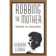 Robbing the Mother by Clarke, Deborah, 9781578068807