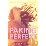 Faking Perfect by Phillips, Rebecca, 9781617738807
