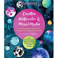 Creative Watercolor and Mixed Media A Step-by-Step Guide to Achieving Stunning Effects--Play with Gouache, Metallic Paints, Masking Fluid, Alcohol, and More! by Caldern, Ana Victoria, 9781631598807