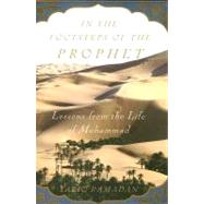 In the Footsteps of the Prophet Lessons from the Life of Muhammad by Ramadan, Tariq, 9780195308808