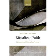 Ritualized Faith Essays on the Philosophy of Liturgy by Cuneo, Terence, 9780198828808