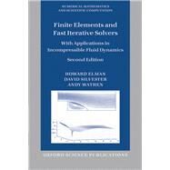 Finite Elements and Fast Iterative Solvers with Applications in Incompressible Fluid Dynamics by Elman, Howard; Silvester, David; Wathen, Andy, 9780199678808