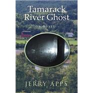 Tamarack River Ghost by Apps, Jerold W., 9780299288808